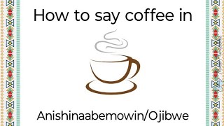 Lets speak Ojibwe with Alina Episode 1 How to say coffee in Ojibwe [upl. by Rehotsirhc19]