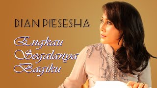 Dian Piesesha  Engkau Segalanya Bagiku [upl. by Zischke807]