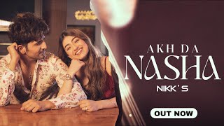 AKH DA NASHA  Nikk Ft Deepak Dhillon  New Punjabi Song 2023  Nikk New Song 2023 [upl. by Mehs]