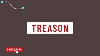 Treason meaning pronunciation amp example sentence [upl. by Johnsson]