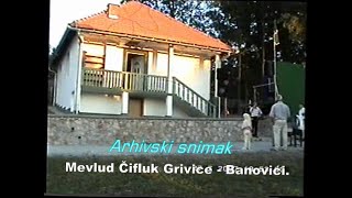 Arhivski snimak Mevlud Čifluk Grivice  Banovići 27072007 [upl. by Noek155]