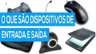 O que são dispositivos de entrada e saída [upl. by Lozar]