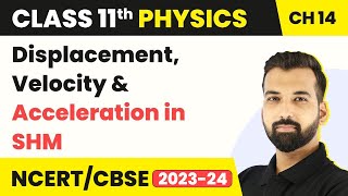 Class 11 Physics Chapter 14 Displacement Velocity amp Acceleration in SHM  Oscillations [upl. by Yelknirb]