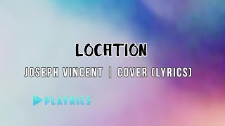 Location Joseph Vincent  Lyrics Cover [upl. by Ecilef133]