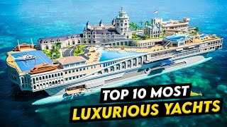 10 Most Luxurious Yachts in the world [upl. by Ydnik]