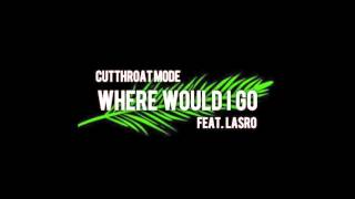 Cutthroat Mode  Where Would I Go Feat Lasro [upl. by Haronid277]