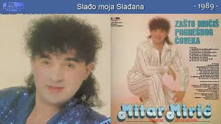 Mitar Miric  Sladjo moja Sladjana  Audio 1989 [upl. by Tristam648]