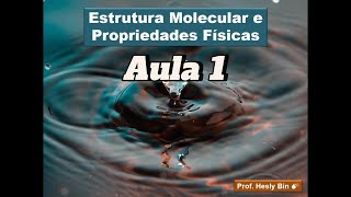 Estrutura Molecular e Propriedades Físicas  Aula 1 PF e PE [upl. by Jobe]