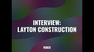 Interview Layton Construction [upl. by Treacy]