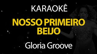 Nosso Primeiro Beijo  Gloria Groove Karaokê Version [upl. by Suruat323]