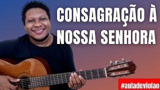 Consagração à Nossa Senhora  Vídeo aula de violão [upl. by Nahtnaoj153]