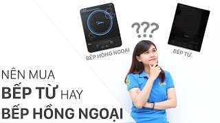 Nên mua bếp từ hay bếp hồng ngoại • Điện máy XANH [upl. by Aleck63]