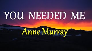 YOU NEEDED ME  ANNE MURRAY lyrics HD [upl. by Luana]