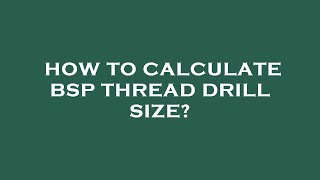 How to calculate bsp thread drill size [upl. by Lonee]