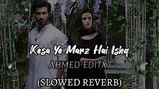 Kesa Ye Marz Hai Ishq✨  SLOWEDREVERB  Khani  OST  Lofi Feroz Khan [upl. by Einhpad]