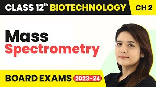 Mass Spectrometry  Protein Structure amp Engineering  Class 12 Biotechnology Chapter 2 [upl. by Nnylyar283]