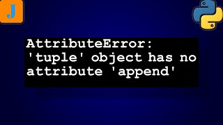 AttributeError tuple object has no attribute append [upl. by Benton]