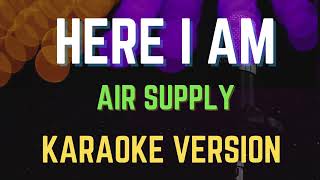 HERE I AM  AIR SUPPLY Karaoke Version [upl. by Alaehcim]