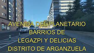 AVENIDA DEL PLANETARIO BARRIOS DE LEGASPI Y DELICIAS DISTRITO DE ARGANZUELA [upl. by Akiem]