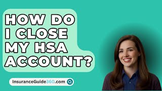 How Do I Close My HSA Account  InsuranceGuide360com [upl. by Haswell]