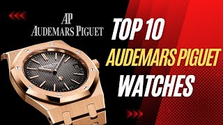 Top 10 Audemars Piguet Watches [upl. by Bickart9]