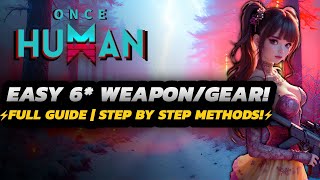 Once Human  EASY 6 Star WeaponGear GUIDE  FULL Step By Step  ALL Methods amp MORE [upl. by Nosmoht]