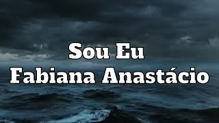 Sou Eu  Fabiana Anastácio [upl. by Yttap]