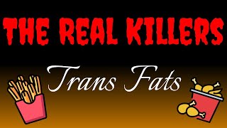 The REAL Killers  Trans Fats [upl. by Inverson]