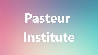 Pasteur Institute  Medical Definition and Pronunciation [upl. by Leonardi]