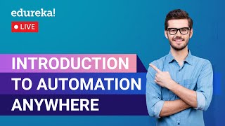 Introduction to Automation Anywhere  Automation Anywhere Tutorial  Automation  Edureka Live [upl. by Doownel]