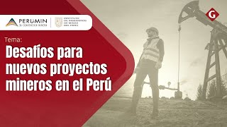 PERUMIN 36  Desafíos para nuevos proyectos mineros en el Perú [upl. by Enimajneb]