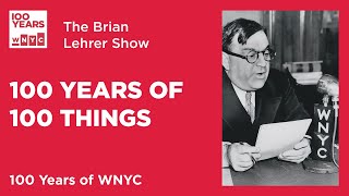 100 Years of 100 Things WNYC  The Brian Lehrer Show [upl. by Baylor]