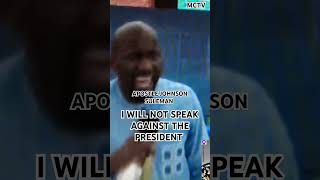 I WILL NOT SPEAK AGAINST THE PRESIDENT APOSTLE JOHNSON SULEMAN [upl. by Verene]