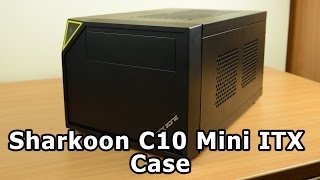 Sharkoon C10 Mini ITX Case Review [upl. by Convery]