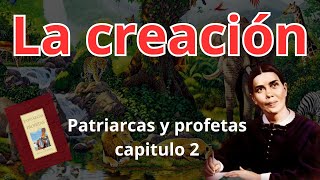 La creación  Patriarcas y profetas Capitulo 2  Elena G de White [upl. by Maurilla]