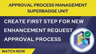 Create First Ftep For New Enhancement Request Approval Process  Approval Process Manage Superbadge [upl. by Orodoet153]