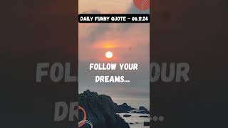 FOLLOW YOUR DREAMS  FUNNY QUOTE 0611 short shorts quotes dream [upl. by Rafaelia]