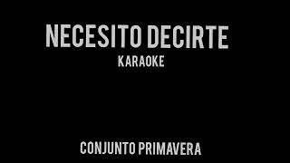 Conjunto Primavera  Necesito Decirte Karaoke 2 Tonos Bajo [upl. by Idoux627]