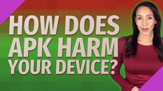 How does APK harm your device [upl. by Elik120]