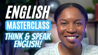 ENGLISH MASTERCLASS  THINK amp SPEAK ENGLISH FULL LESSON [upl. by Wrennie]