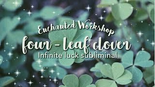 ❛❛FourLeaf Clover❜❜ ━ ✯Infinite Luck Subliminal✯ [upl. by Ettenav699]