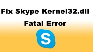 How to Fix Skype Kernel32dll Fatal Error [upl. by Meaghan731]