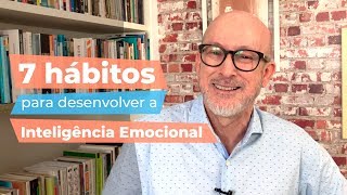 7 hábitos para desenvolver a Inteligência Emocional [upl. by Wyly]