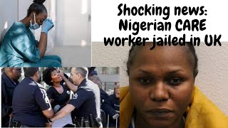 A NIGERIAN HEALTH CAREWORKER JAILED IN UK SENT TO PRISON FOR STEALING FROM CLIENTS studentslife [upl. by Aztiraj570]