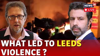 UK News LIVE  Leeds Riots  What Transpired In Leeds Whats The Reason Behind The Riots  N18G [upl. by Yatzeck]