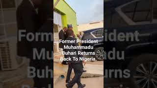 Former President Muhammadu Buhari Returns Back To Nigeria [upl. by Assylem202]