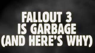 Fallout 3 Is Garbage And Heres Why [upl. by Enniroc]