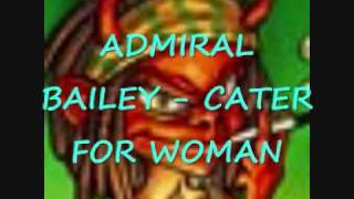 ADMIRAL BAILEY  CATER FOR WOMAN [upl. by Ynohta433]