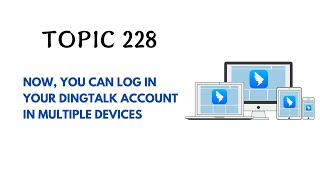 DINGTALK TOPIC 228  NOW YOU CAN LOG IN YOUR DINGTALK ACCOUNT IN MULTIPLE DEVICES [upl. by Atiuqrahs]