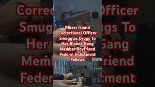 Rikers Island Female Officer Turns Smuggler For BLOOD Gang member Boyfriendmafiagangcoke crimemob [upl. by Richmound198]